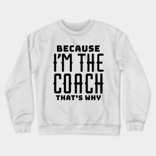 Because I'm the Coach Crewneck Sweatshirt